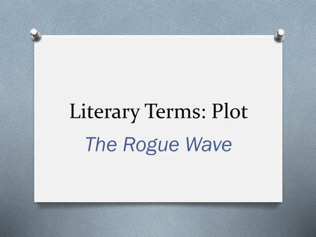 Literary Terms: Plot The Rogue Wave.
