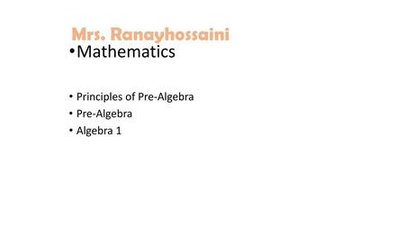 Mrs. Ranayhossaini Mathematics Principles of Pre-Algebra Pre-Algebra