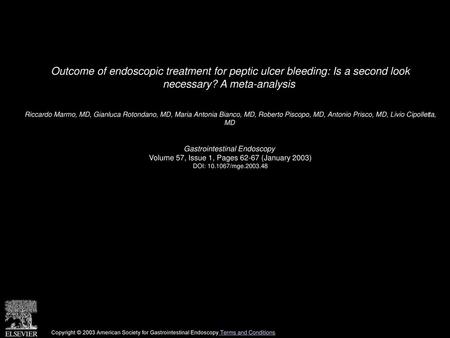 Outcome of endoscopic treatment for peptic ulcer bleeding: Is a second look necessary? A meta-analysis  Riccardo Marmo, MD, Gianluca Rotondano, MD, Maria.
