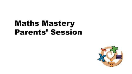 Maths Mastery Parents’ Session