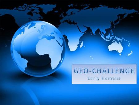 GEO-CHALLENGE Early Humans.