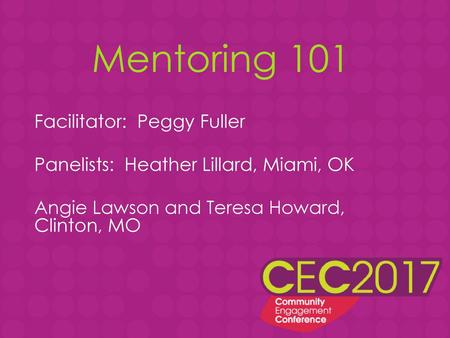 Mentoring 101 Facilitator: Peggy Fuller