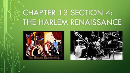 Chapter 13 Section 4: The Harlem Renaissance
