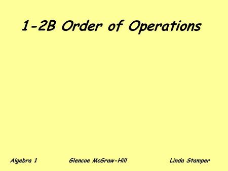 1-2B Order of Operations Algebra 1 Glencoe McGraw-Hill		Linda Stamper.