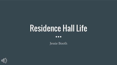 Residence Hall Life Jessie Booth.