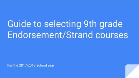 Guide to selecting 9th grade Endorsement/Strand courses