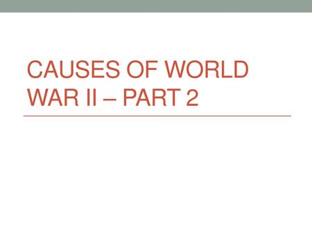 Causes of World War II – Part 2