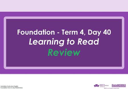 Foundation - Term 4, Day 40 Learning to Read Review.