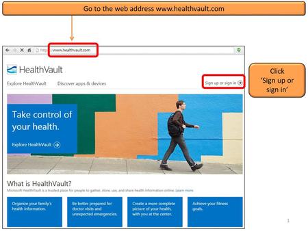 Go to the web address www.healthvault.com Click ‘Sign up or sign in’
