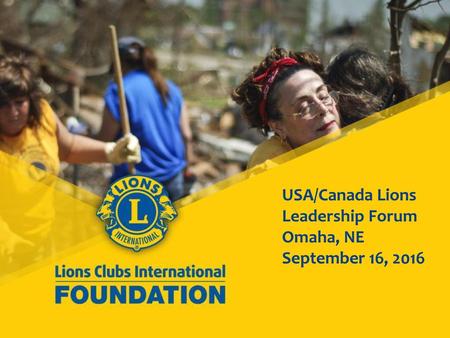 USA/Canada Lions Leadership Forum Omaha, NE September 16, 2016