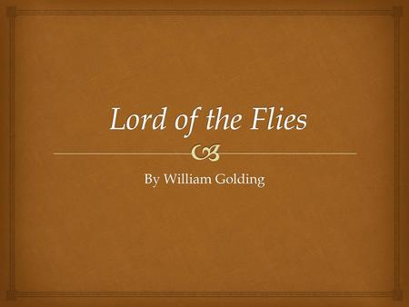 Lord of the Flies By William Golding.