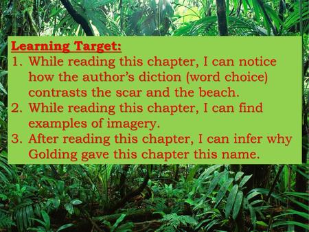 Learning Target: While reading this chapter, I can notice how the author’s diction (word choice) contrasts the scar and the beach. While reading this chapter,