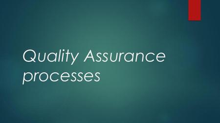 Quality Assurance processes