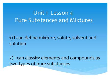 Unit 1 Lesson 4 Pure Substances and Mixtures