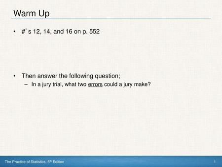 Warm Up #’s 12, 14, and 16 on p. 552 Then answer the following question; In a jury trial, what two errors could a jury make?
