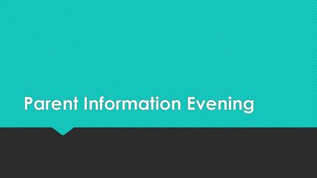 Parent Information Evening