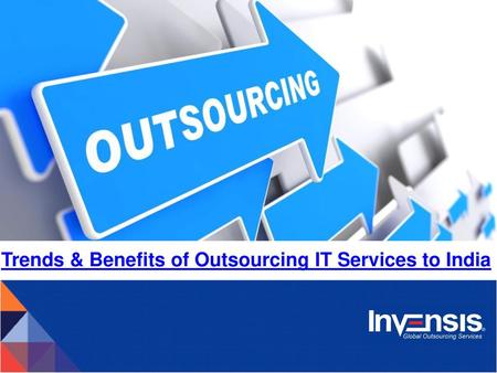Trends & Benefits of Outsourcing IT Services to India