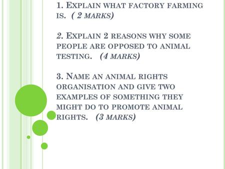 1. Explain what factory farming is. ( 2 marks) 2