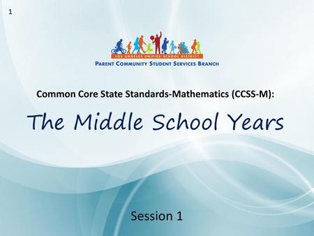 2/21/2018 1 Common Core State Standards-Mathematics (CCSS-M): The Middle School Years Session 1.