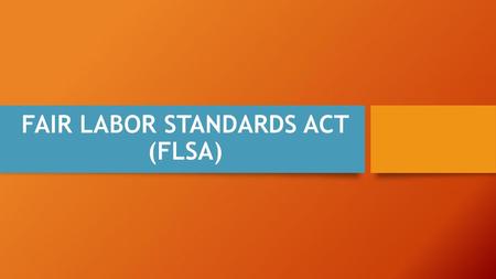 FAIR LABOR STANDARDS ACT (FLSA)