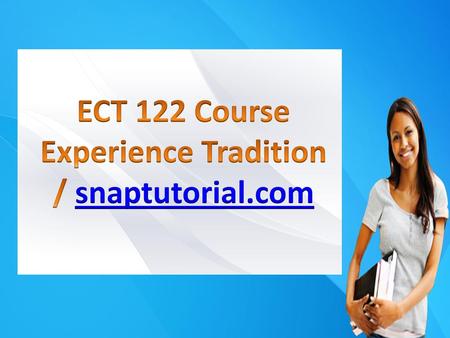 ECT 122 Course Experience Tradition / snaptutorial.com