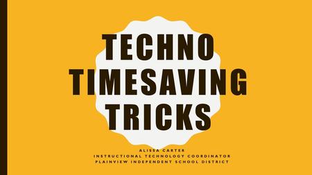 Techno timesaving tricks