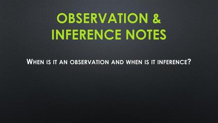Observation & Inference Notes