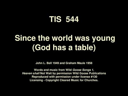 TIS 544 Since the world was young (God has a table) John L