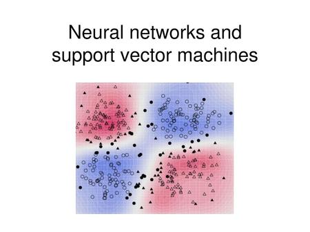 Neural networks and support vector machines