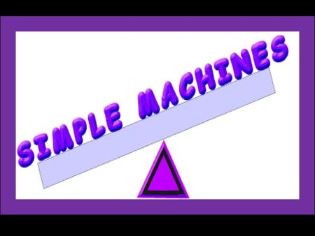 A machine is a device that helps make work easier to perform by accomplishing one or more of the following functions: transferring a force from one place.