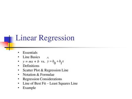 Linear Regression Essentials Line Basics y = mx + b vs. Definitions