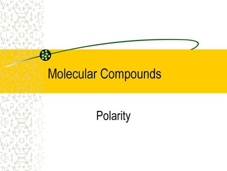 Molecular Compounds Polarity.