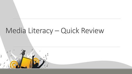 Media Literacy – Quick Review
