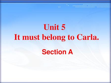Unit 5 It must belong to Carla.