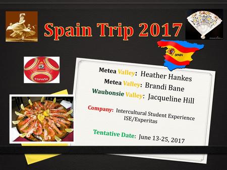 Spain Trip 2017 Metea Valley: Heather Hankes Metea Valley: Brandi Bane