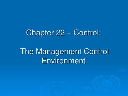 Chapter 22 – Control: The Management Control Environment