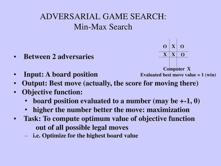 ADVERSARIAL GAME SEARCH: Min-Max Search