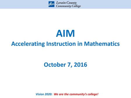 AIM Accelerating Instruction in Mathematics October 7, 2016