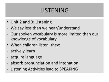 LISTENING Unit 2 and 3: Listening We say less than we hear/understand