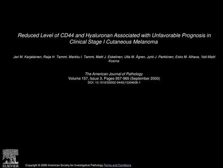 Reduced Level of CD44 and Hyaluronan Associated with Unfavorable Prognosis in Clinical Stage I Cutaneous Melanoma  Jari M. Karjalainen, Raija H. Tammi,