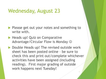 Wednesday, August 23 Please get out your notes and something to write with. Heads up! Quiz on Comparative Advantage/Circular Flow is Monday  Double.