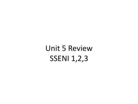 Unit 5 Review SSENI 1,2,3.