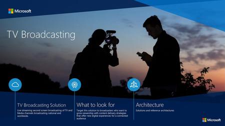 TV Broadcasting What to look for Architecture TV Broadcasting Solution