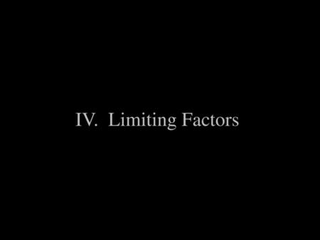 IV. Limiting Factors.