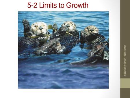 5-2 Limits to Growth Copyright Pearson Prentice Hall.