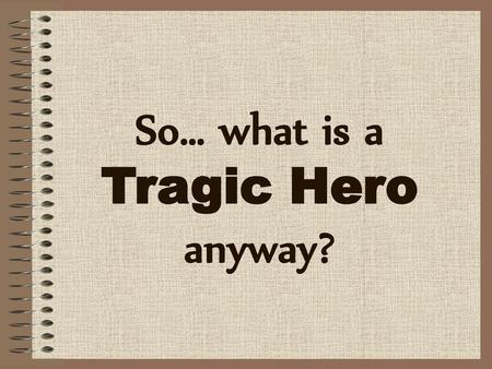 So… what is a Tragic Hero anyway?