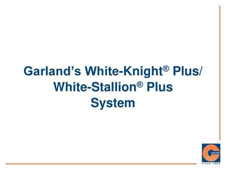 Garland’s White-Knight® Plus/ White-Stallion® Plus System