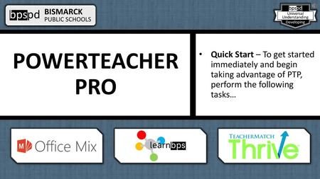 POWERTEACHER PRO Quick Start – To get started immediately and begin taking advantage of PTP, perform the following tasks… Greetings Grader and welcome.