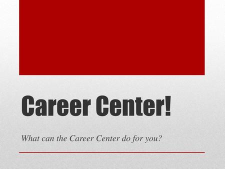 What can the Career Center do for you?