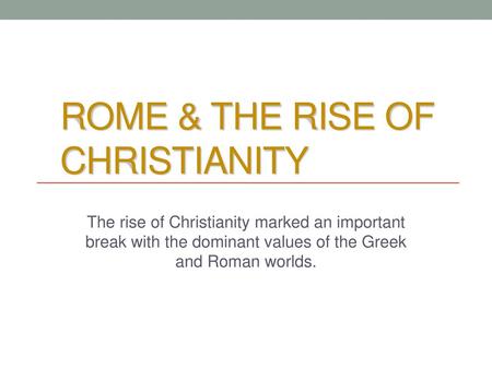 ROME & THE RISE OF CHRISTIANITY